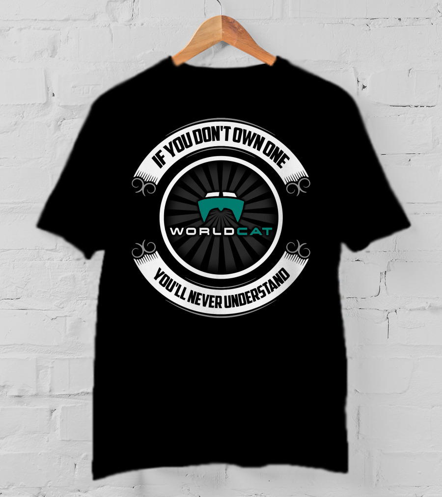If You Don't Own One WorldCat Boat You'll Never Understand T-Shirt
