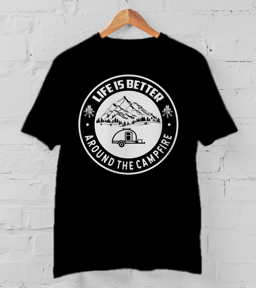 Life Is Better Around The Campfire Teardrop Trailer Build T-Shirt