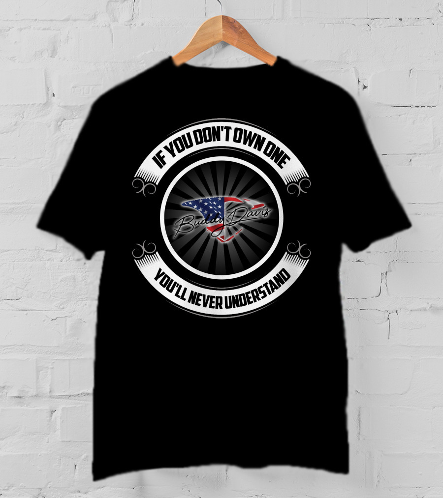 Buddy Davis If You Don't Own One You'll Never Understand T-Shirt