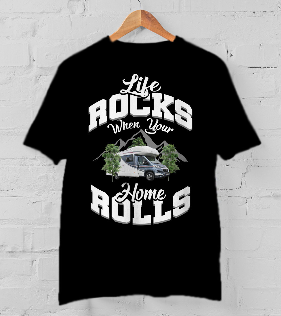 Life Rocks When Your Home Rolls Motorhome Rental T-Shirt