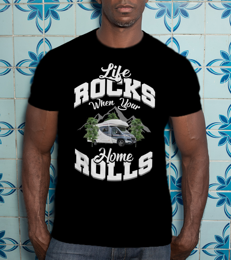Life Rocks When Your Home Rolls Motorhome Rental T-Shirt