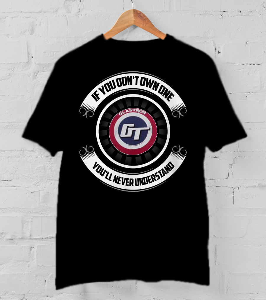 Glastron GT If You Don't Own One You'll Never Understand T-Shirt