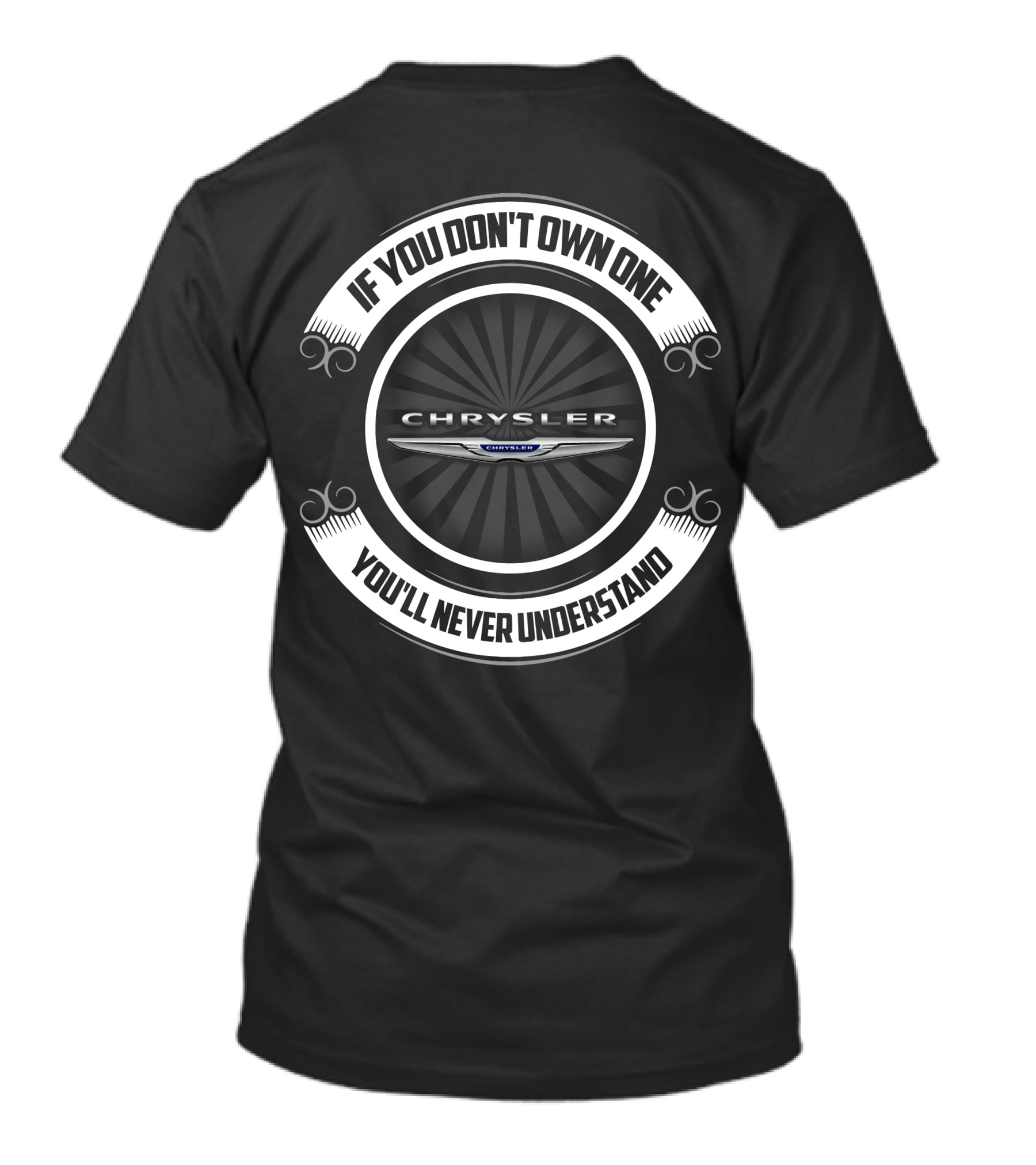 Chrysler Logo If You Don't Own One You'll Never Understand T-Shirt
