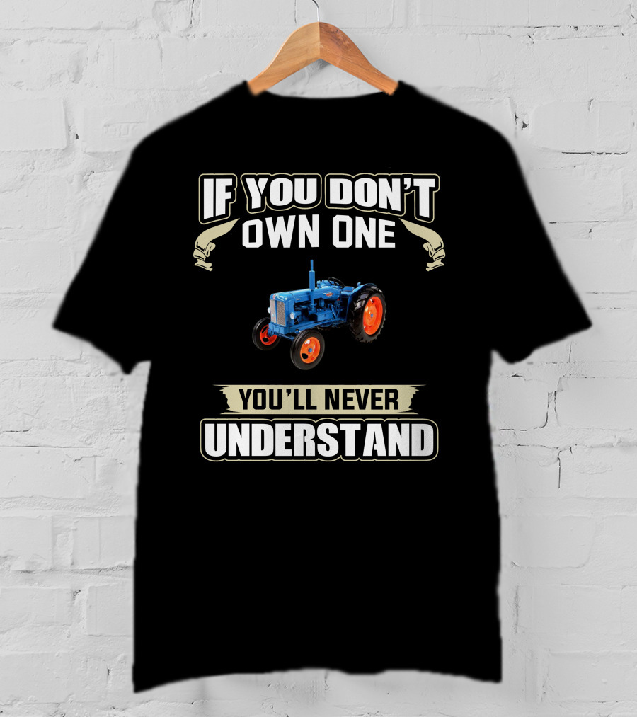 If You Don't Own One You'll Never Understand Fordson Major Tractor T-Shirt