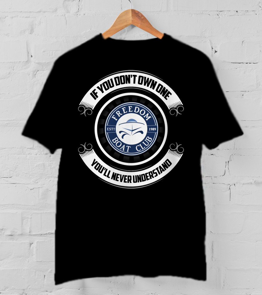 Freedom Boat Club Est. 1989 If You Don't Own One You'll Never Understand T-Shirt