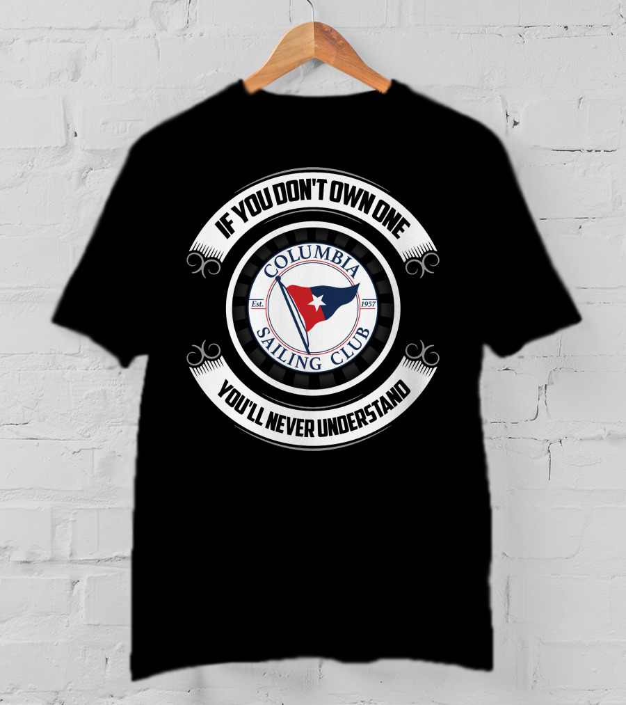 If You Don't Own One You'll Never Understand Columbia Sailing Club Est. 1957 T-Shirt