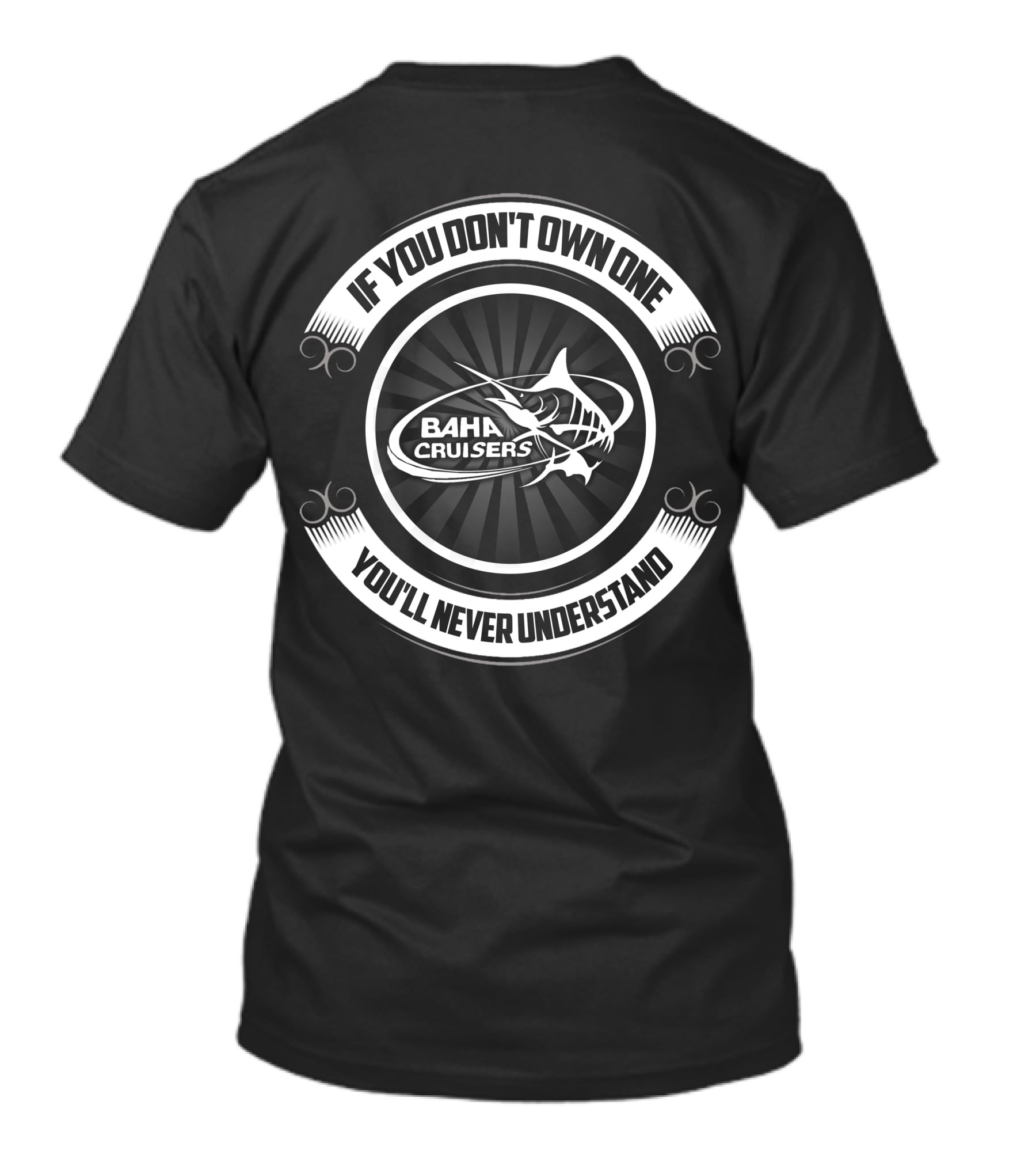 Baha Cruisers If You Don't Own One You'll Never Understand T-Shirt