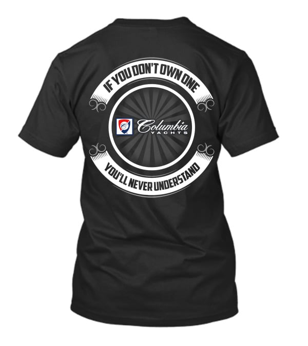 If You Don't Own One Columbia Yachts You'll Never Understand T-Shirt