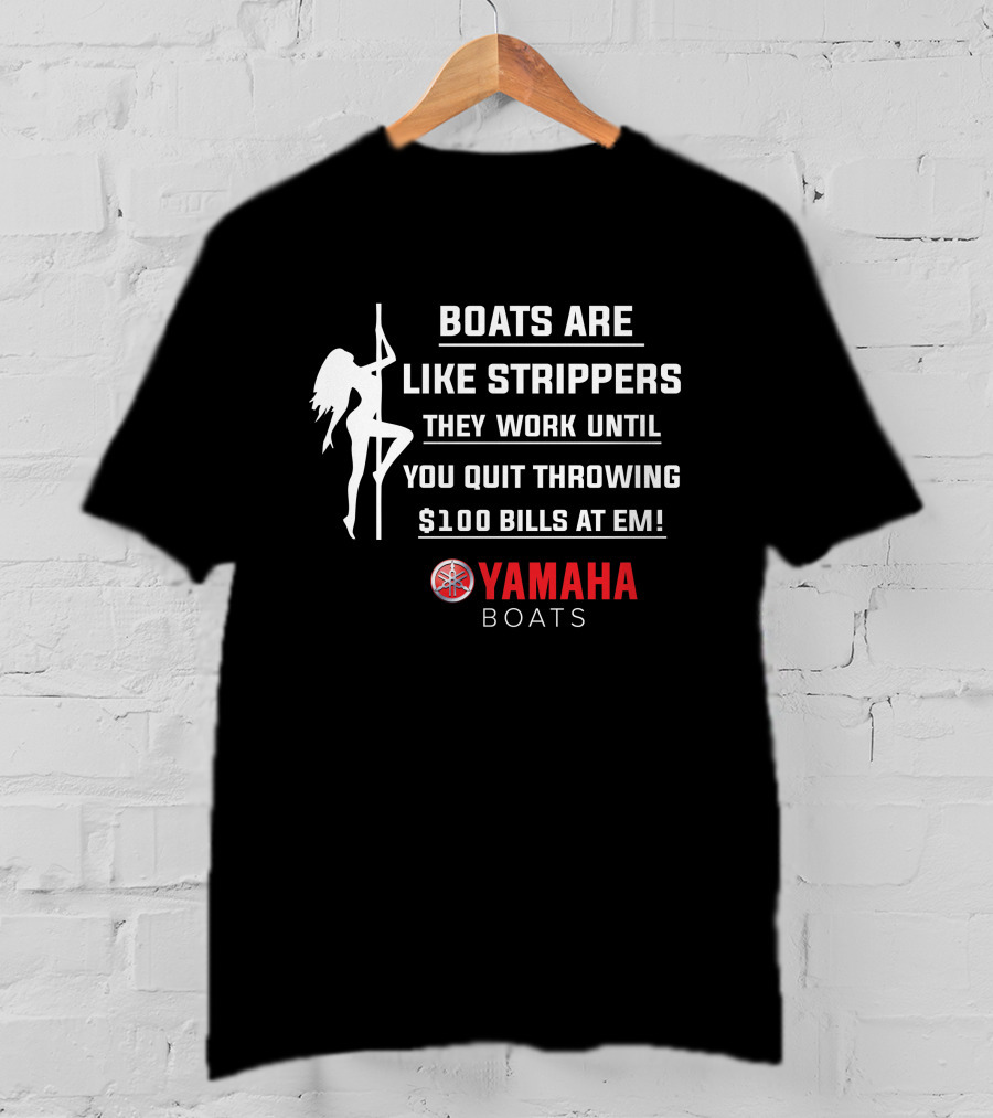 Boats Are Like Strippers Yamaha Boats $100 Bills At Em T-Shirt
