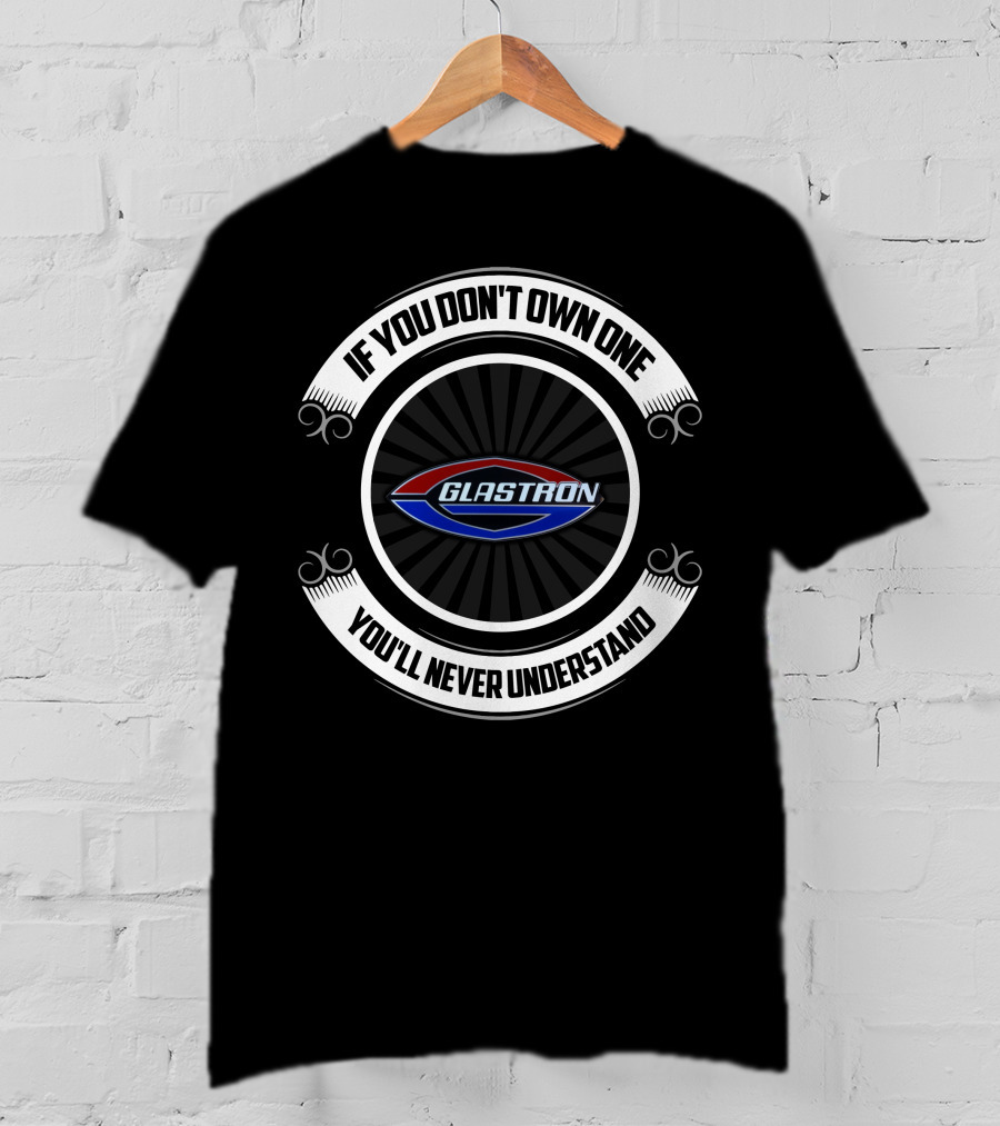 If You Don't Own One You'll Never Understand Glastron T-Shirt