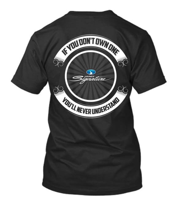 Haines Signature If You Don't Own One You'll Never Understand T-Shirt