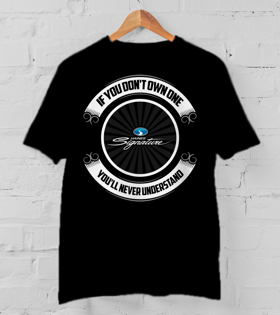Haines Signature If You Don't Own One You'll Never Understand T-Shirt