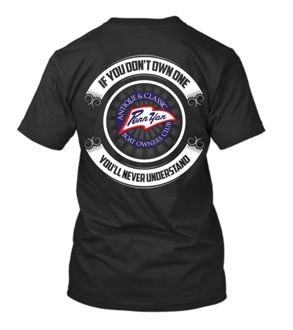 If You Don't Own One You'll Never Understand Penn Yan Antique And Classic Boat Owners Club T-Shirt