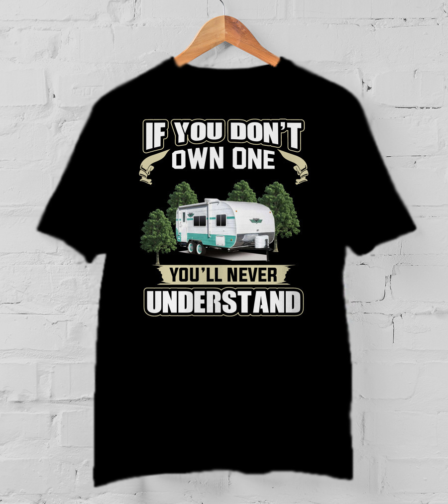 If You Don’t Own One You’ll Never Understand Retro Trailer Owners T-Shirt