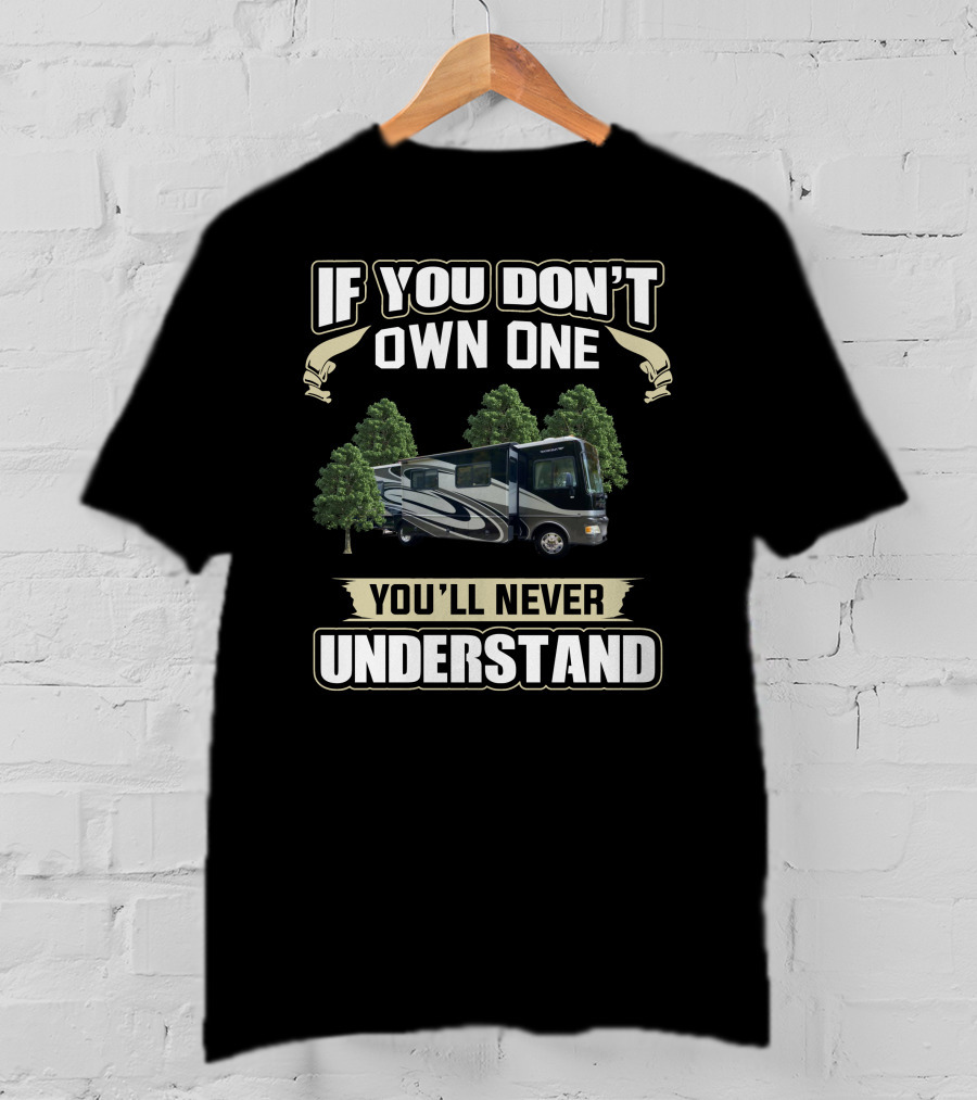 If You Don't Own One RV You'll Never Understand T-Shirt