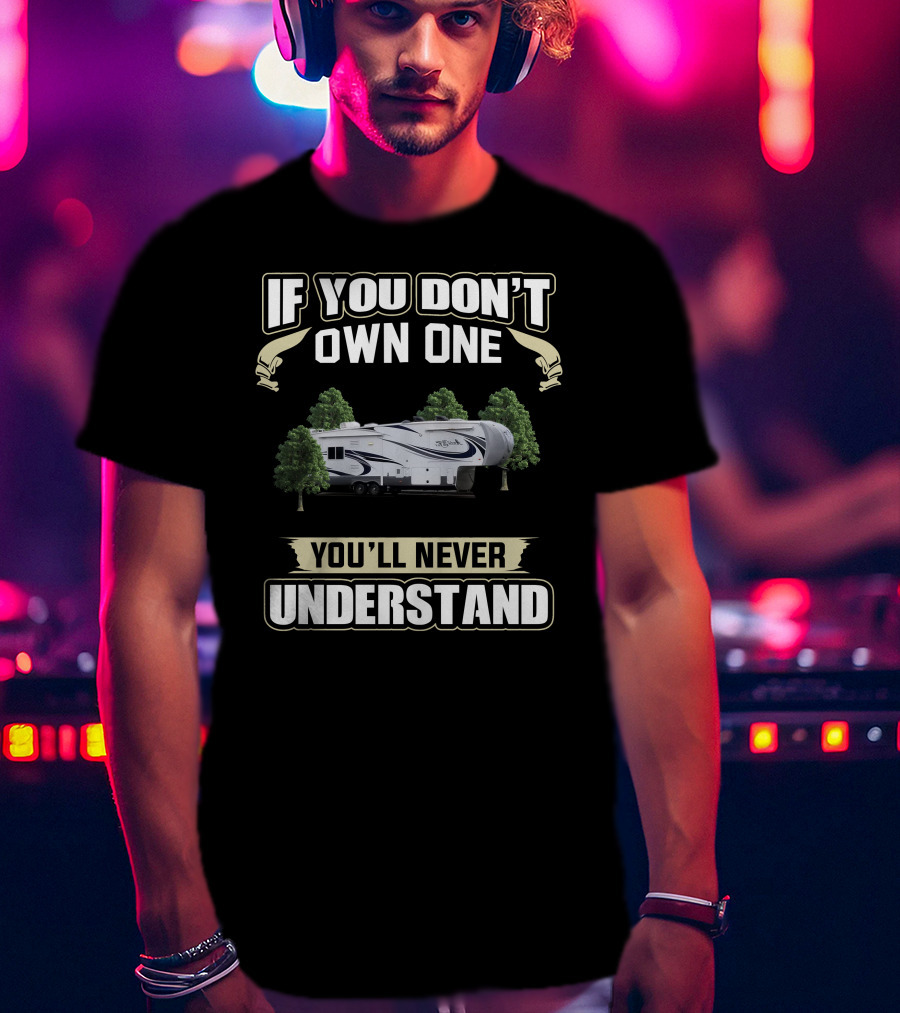 If You Don't Own One You'll Never Understand Arctic Fox RV T-Shirt