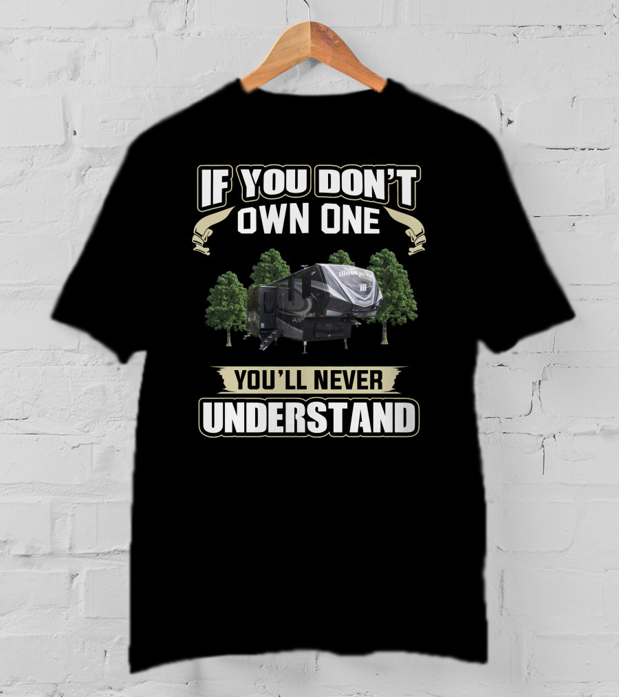 If You Don't Own One You'll Never Understand RV Camper T-Shirt