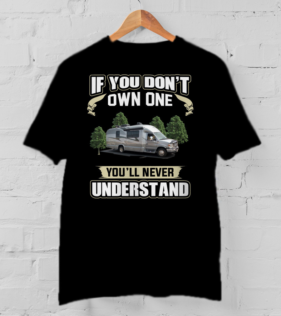 If You Don't Own One You'll Never Understand Coach House RV T-Shirt