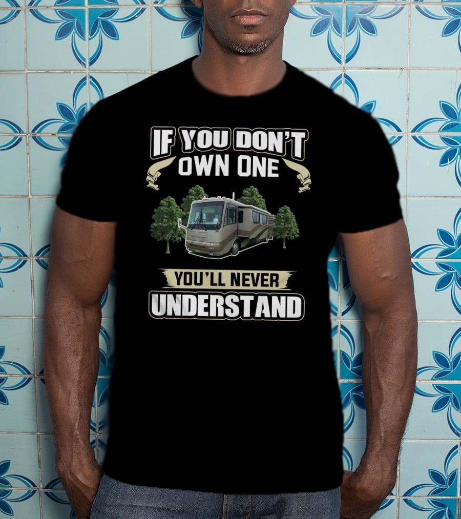 Newmar Motorhome If You Don't Own One You'll Never Understand T-Shirt