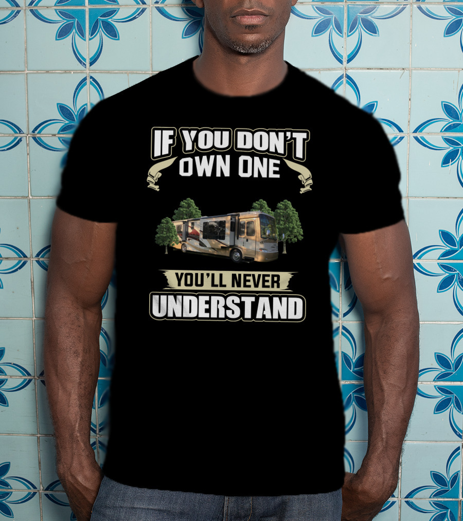 If You Don't Own One You'll Never Understand Newmar Classics T-Shirt