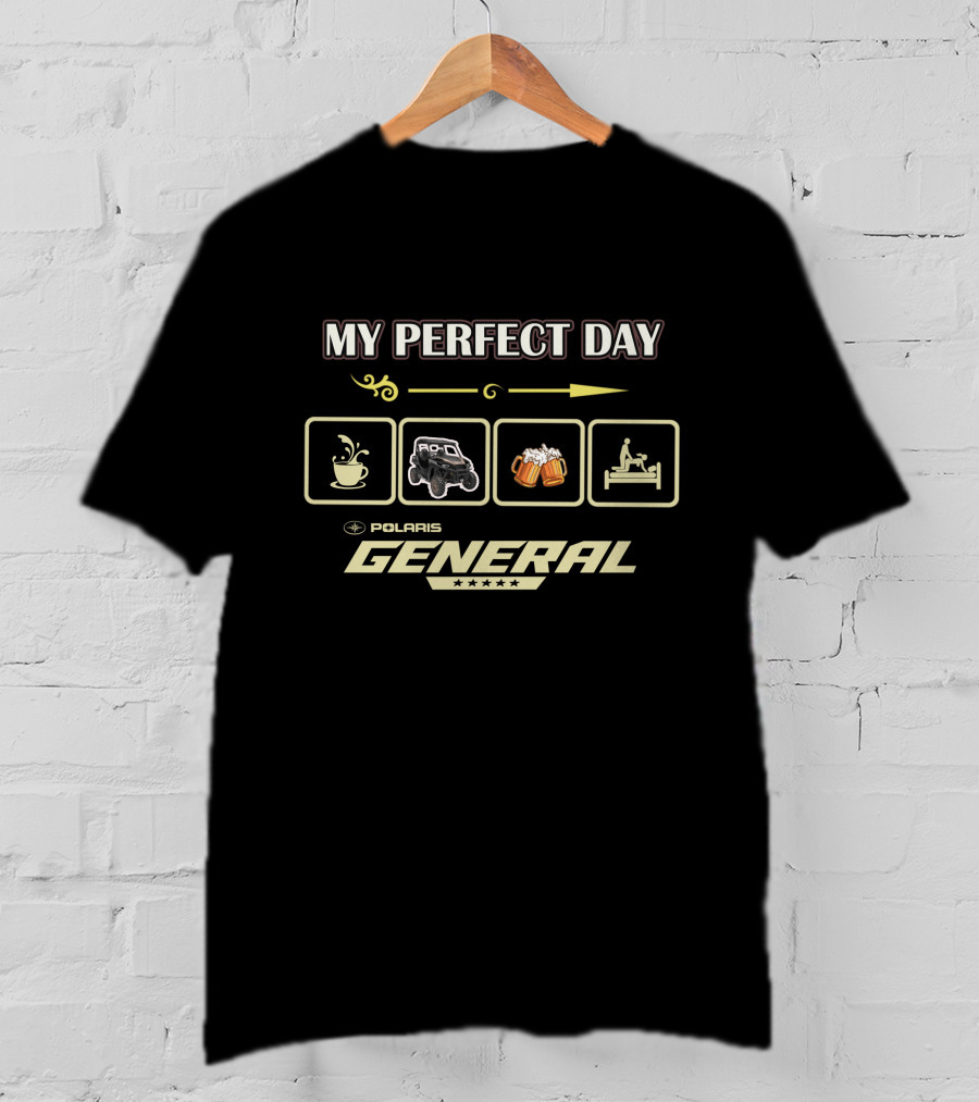 My Perfect Day Polaris General Coffee ATV Beer Bed T-Shirt