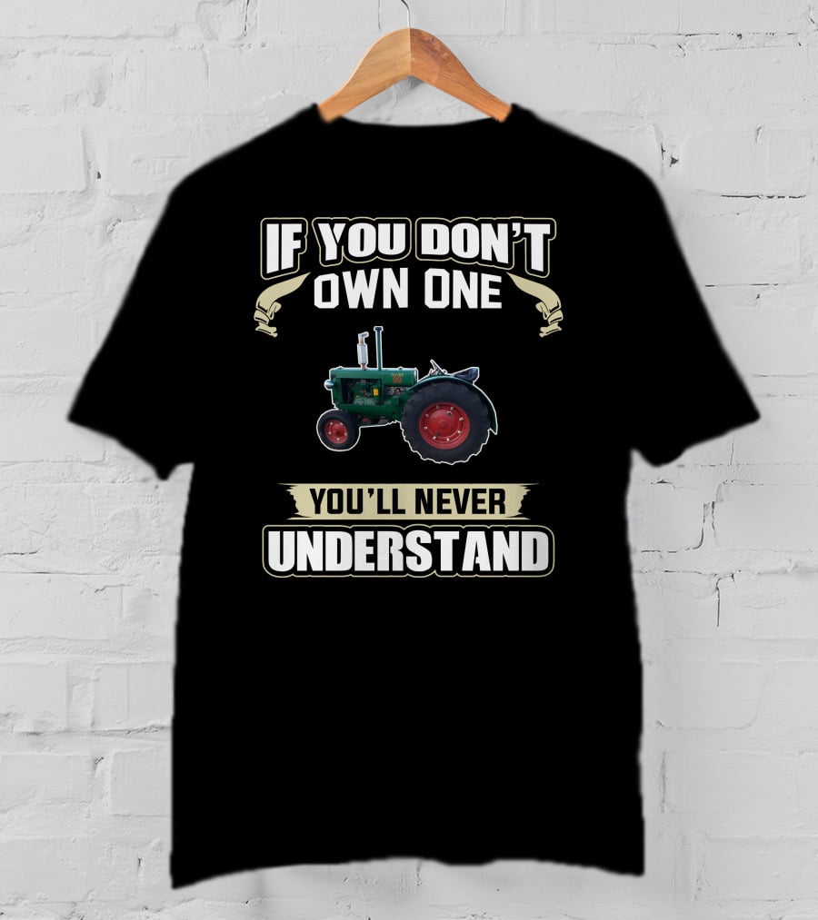 Old Oliver Tractor If You Don't Own One You'll Never Understand T-Shirt