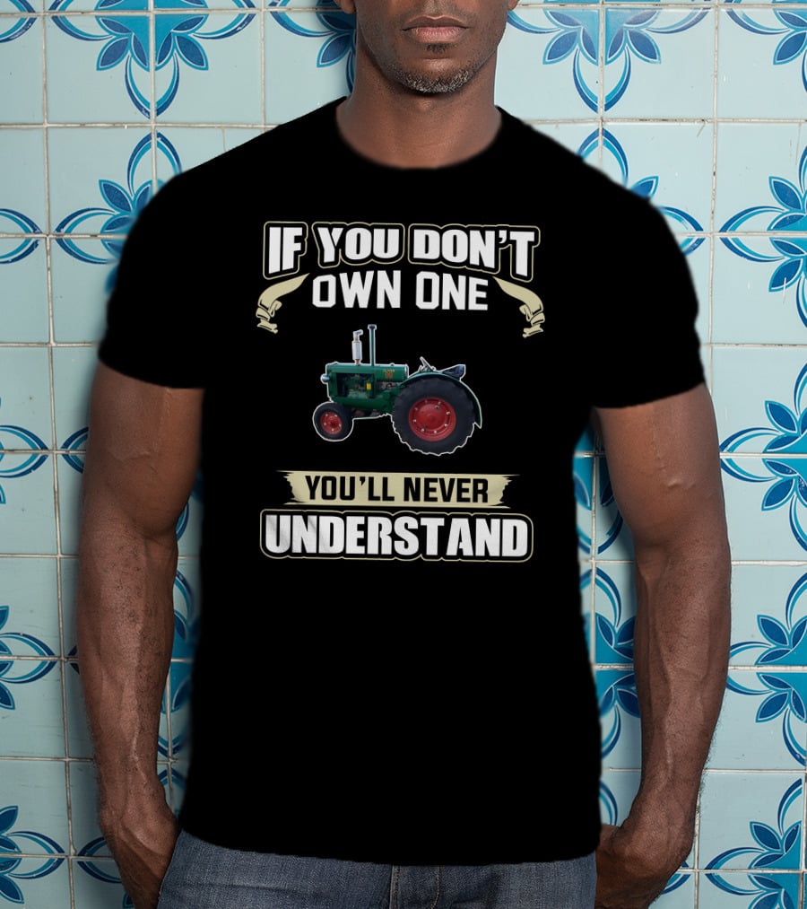 Old Oliver Tractor If You Don't Own One You'll Never Understand T-Shirt