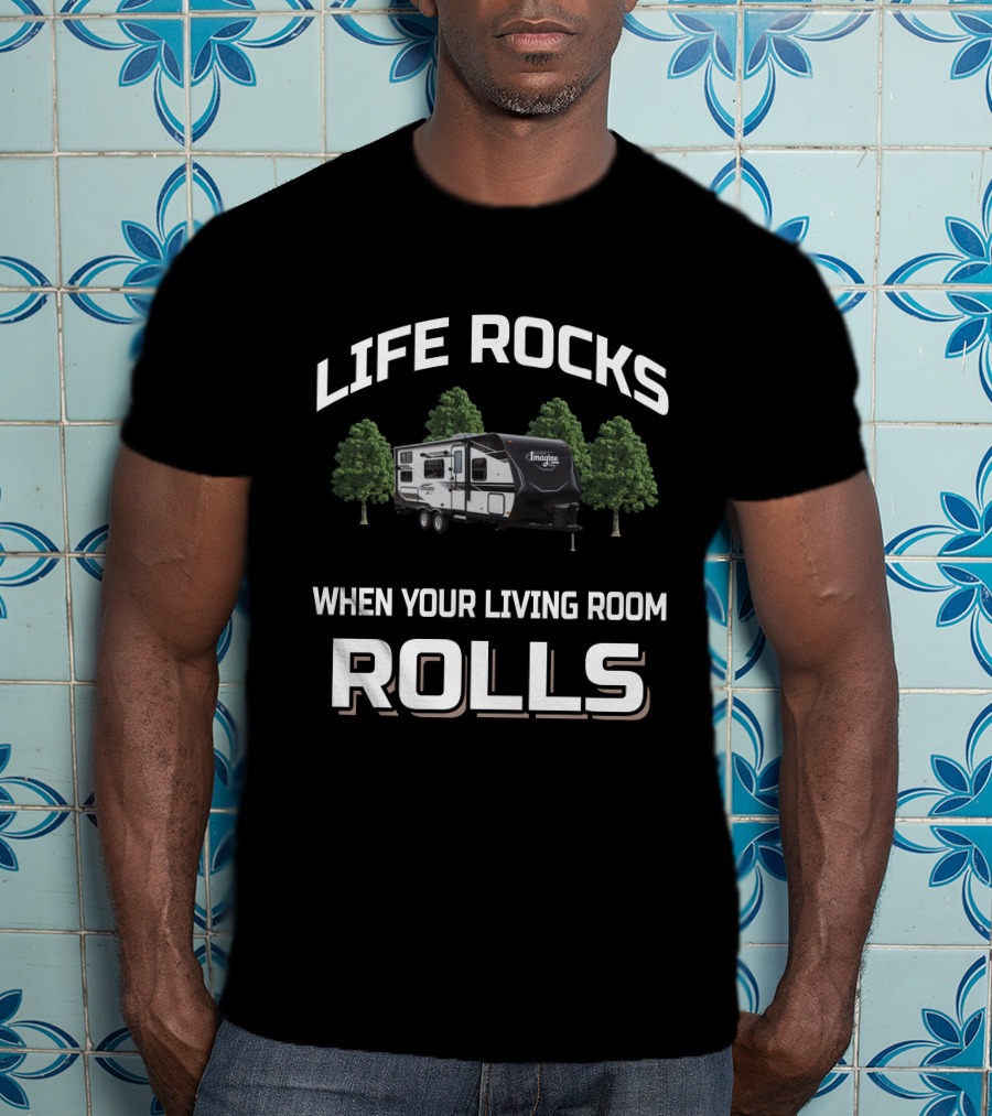 Life Rocks When Your Living Room Rolls Grand Design Imagine XLS T-Shirt