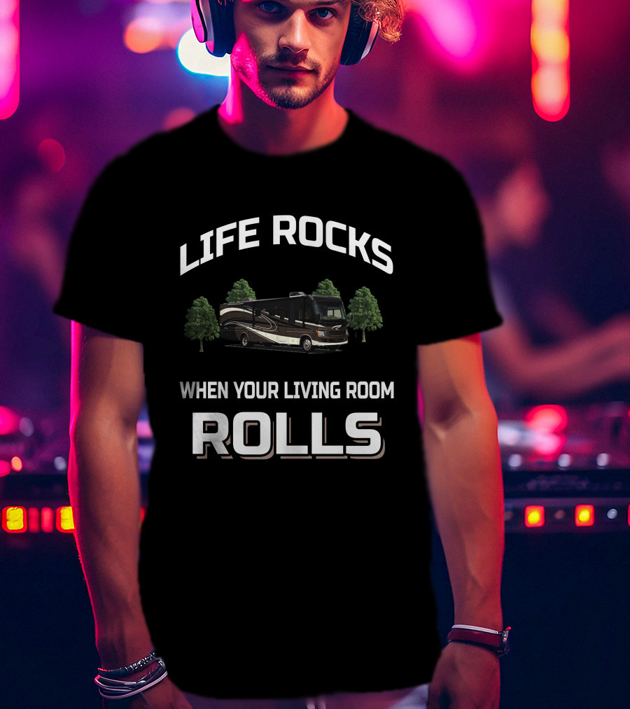Life Rocks When Your Living Room Rolls Damon Motorhome RV T-Shirt