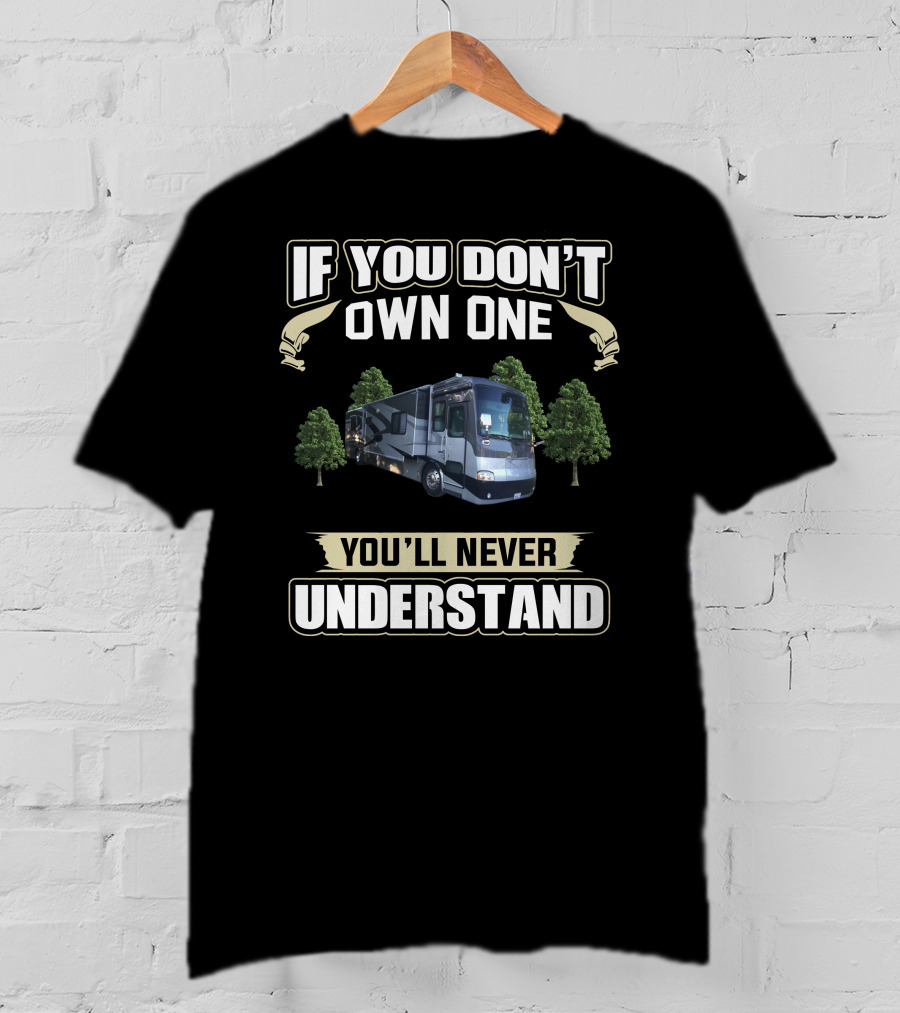 If You Don't Own One You'll Never Understand Tiffin Motorhomes T-Shirt