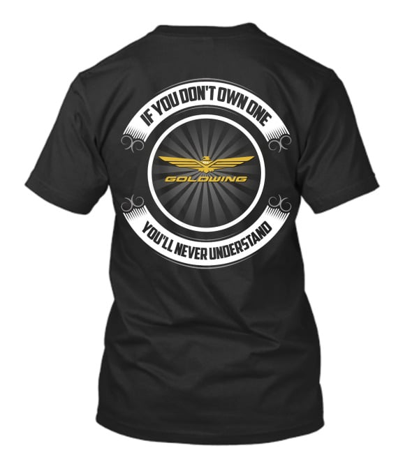 If You Don't Own One You'll Never Understand Goldwing Honda T-Shirt