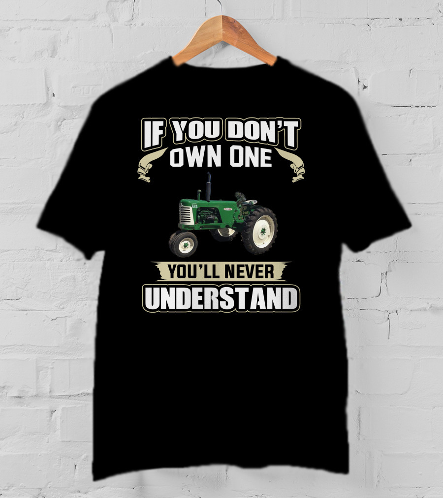 If You Don't Own One You'll Never Understand Oliver Tractor T-Shirt