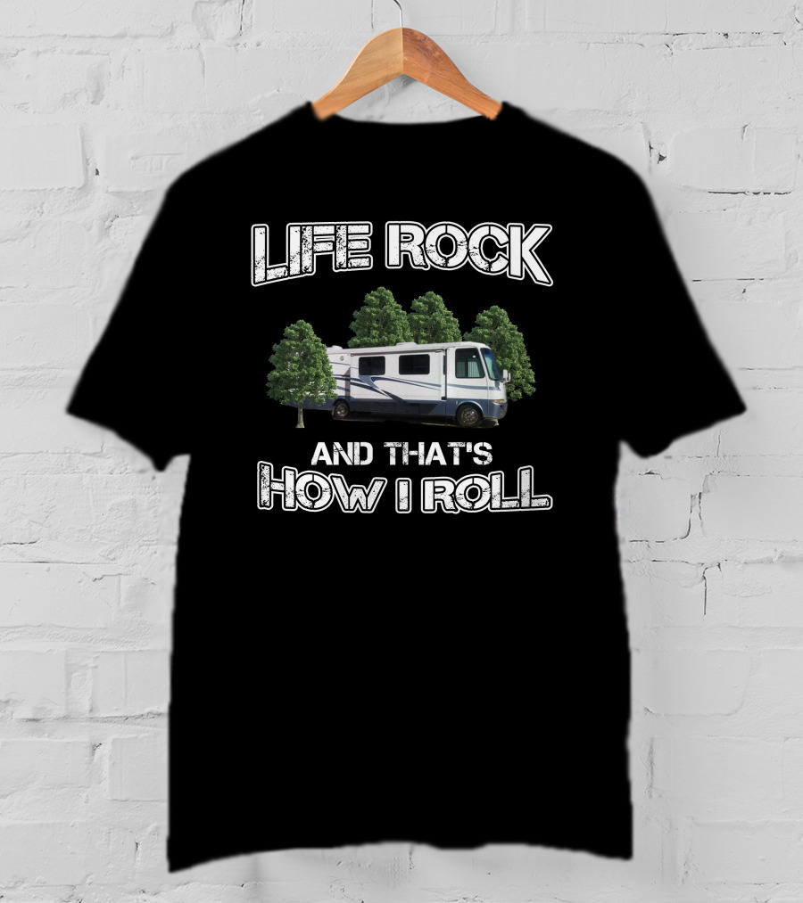 LIFE ROCK AND THAT'S HOW I ROLL Newmar Kountry RV T-Shirt