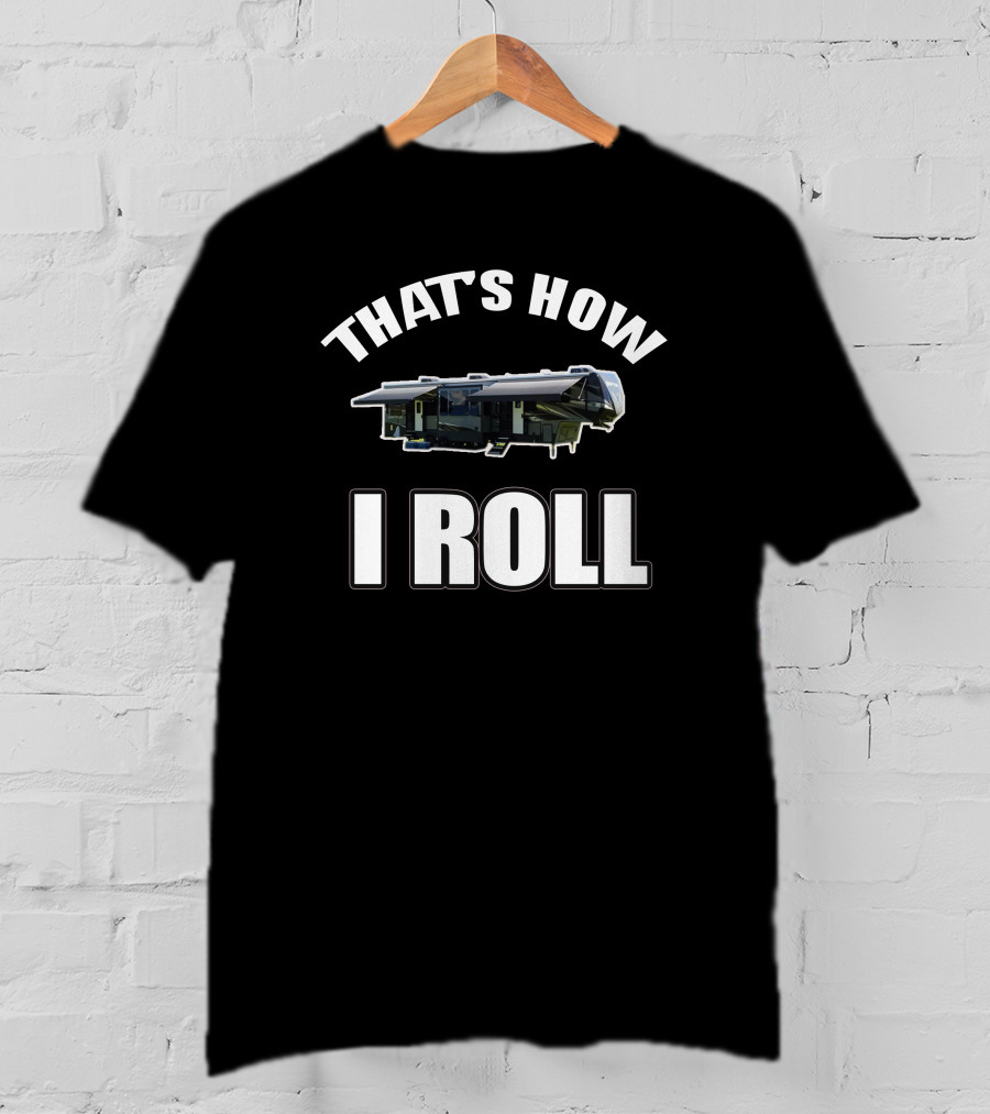 That's How I Roll Rv T-Shirt
