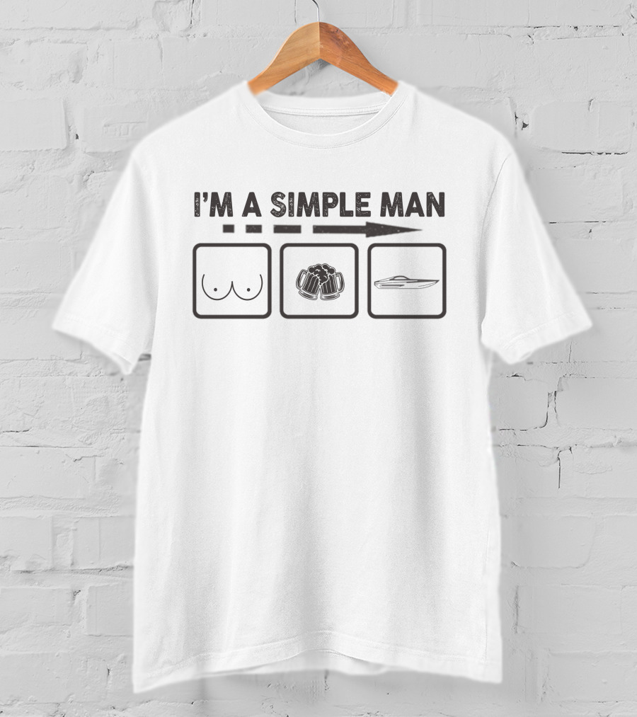I'm A Simple Man: Boats Beer Boobs T-Shirt
