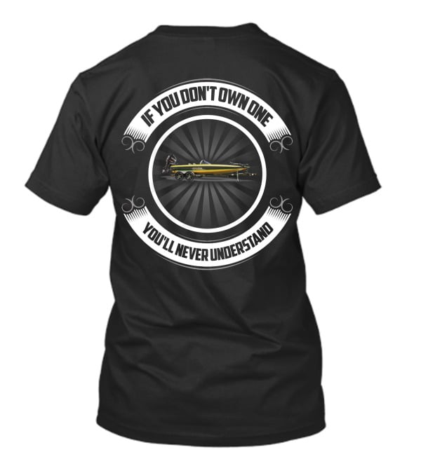 Bullet Bass Boat If You Don't Own One You'll Never Understand T-Shirt