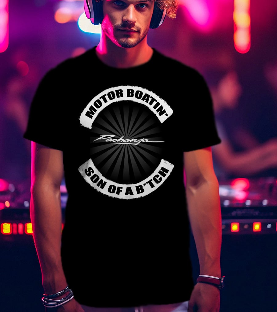 MOTOR BOATIN' SON OF A B*TCH PACHANGA T-Shirt