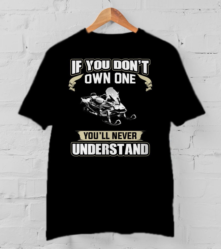 Ski Doo Owners 900 ACE If You Don't Own One You'll Never Understand Snowmobile T-Shirt