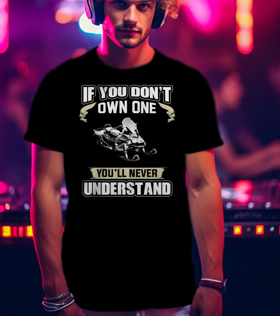 Ski Doo Owners 900 ACE If You Don't Own One You'll Never Understand Snowmobile T-Shirt