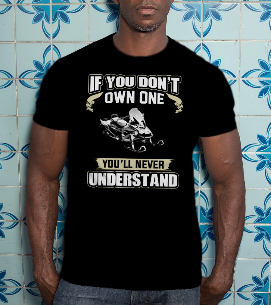 Ski Doo Owners 900 ACE If You Don't Own One You'll Never Understand Snowmobile T-Shirt