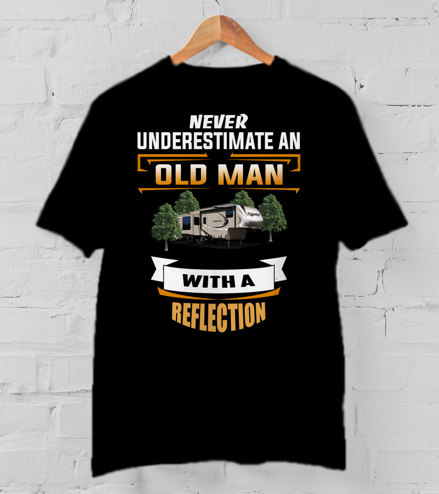 Never Underestimate An Old Man With A Reflection RV Camper T-Shirt