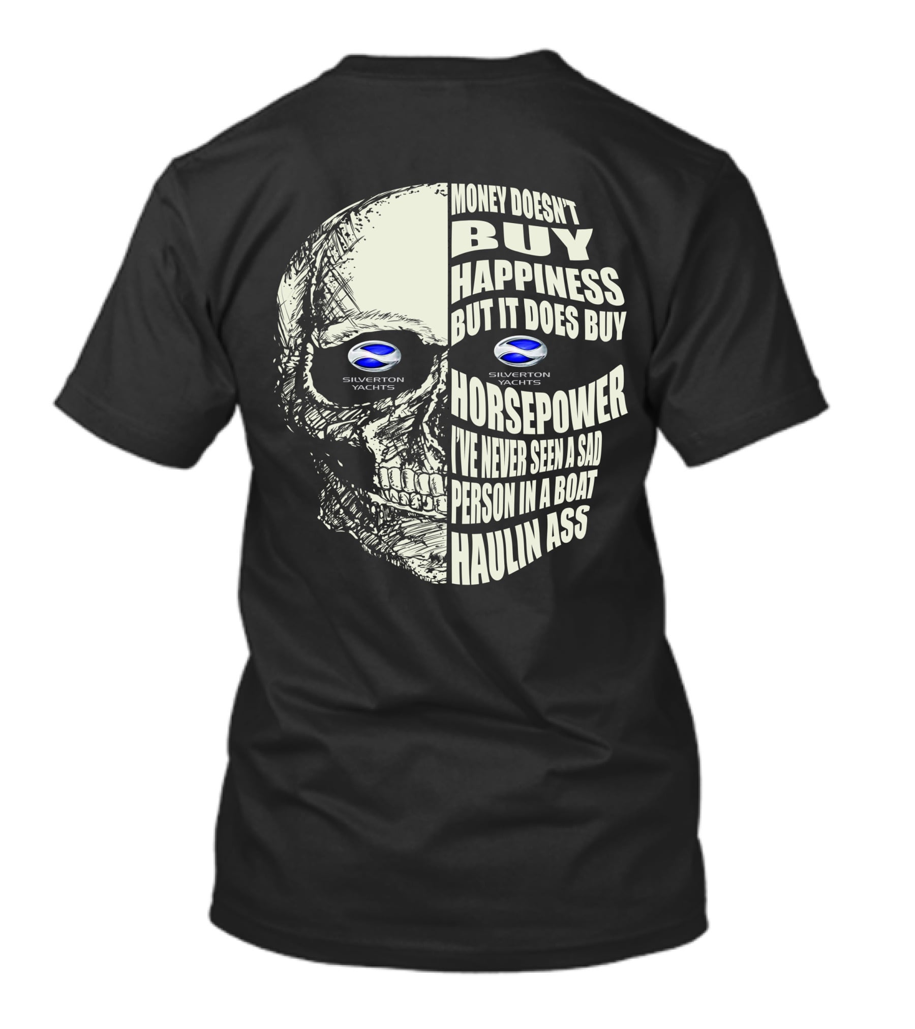 SILVERTON YACHTS MONEY DOESN’T BUY HAPPINESS BUT IT DOES BUY HORSEPOWER I’VE NEVER SEEN A SAD PERSON IN A BOAT HAULIN ASS T-Shirt