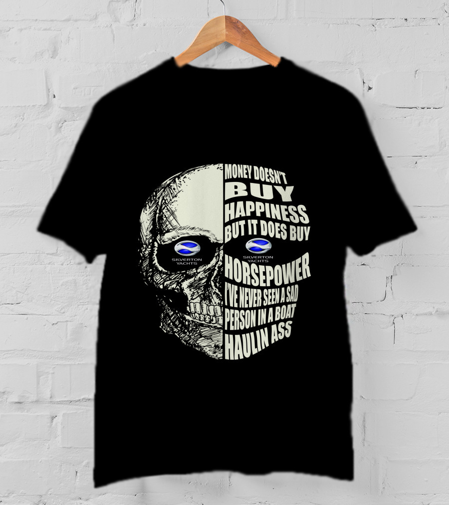 SILVERTON YACHTS MONEY DOESN’T BUY HAPPINESS BUT IT DOES BUY HORSEPOWER I’VE NEVER SEEN A SAD PERSON IN A BOAT HAULIN ASS T-Shirt