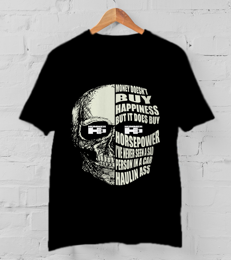 Hummer H3 Money Doesn't Buy Happiness But It Does Buy Horsepower Haulin Ass T-Shirt