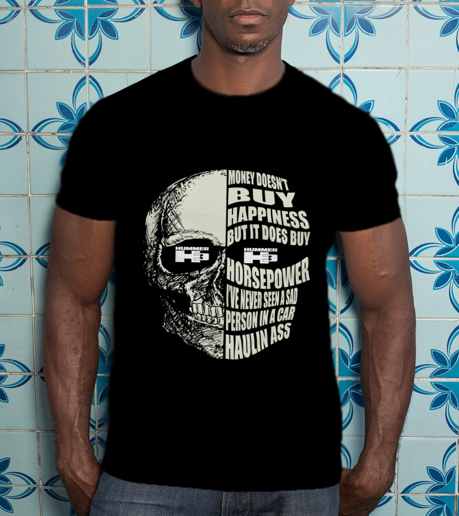 Hummer H3 Money Doesn't Buy Happiness But It Does Buy Horsepower Haulin Ass T-Shirt