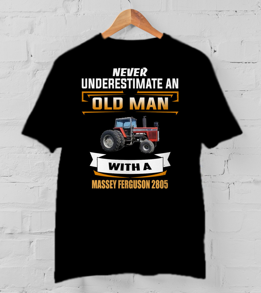 Never Underestimate An Old Man With A Massey Ferguson 2805 T-Shirt
