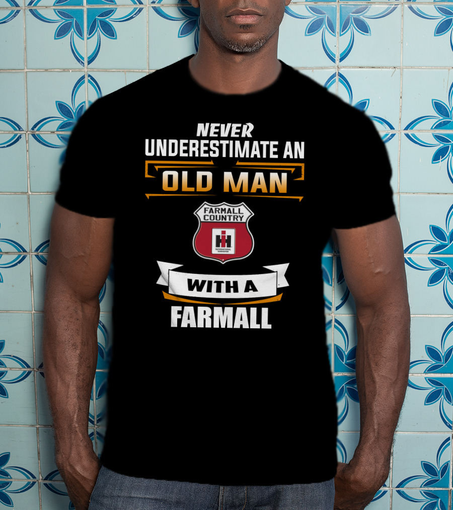 Never Underestimate An Old Man With A Farmall Country Tractor T-Shirt