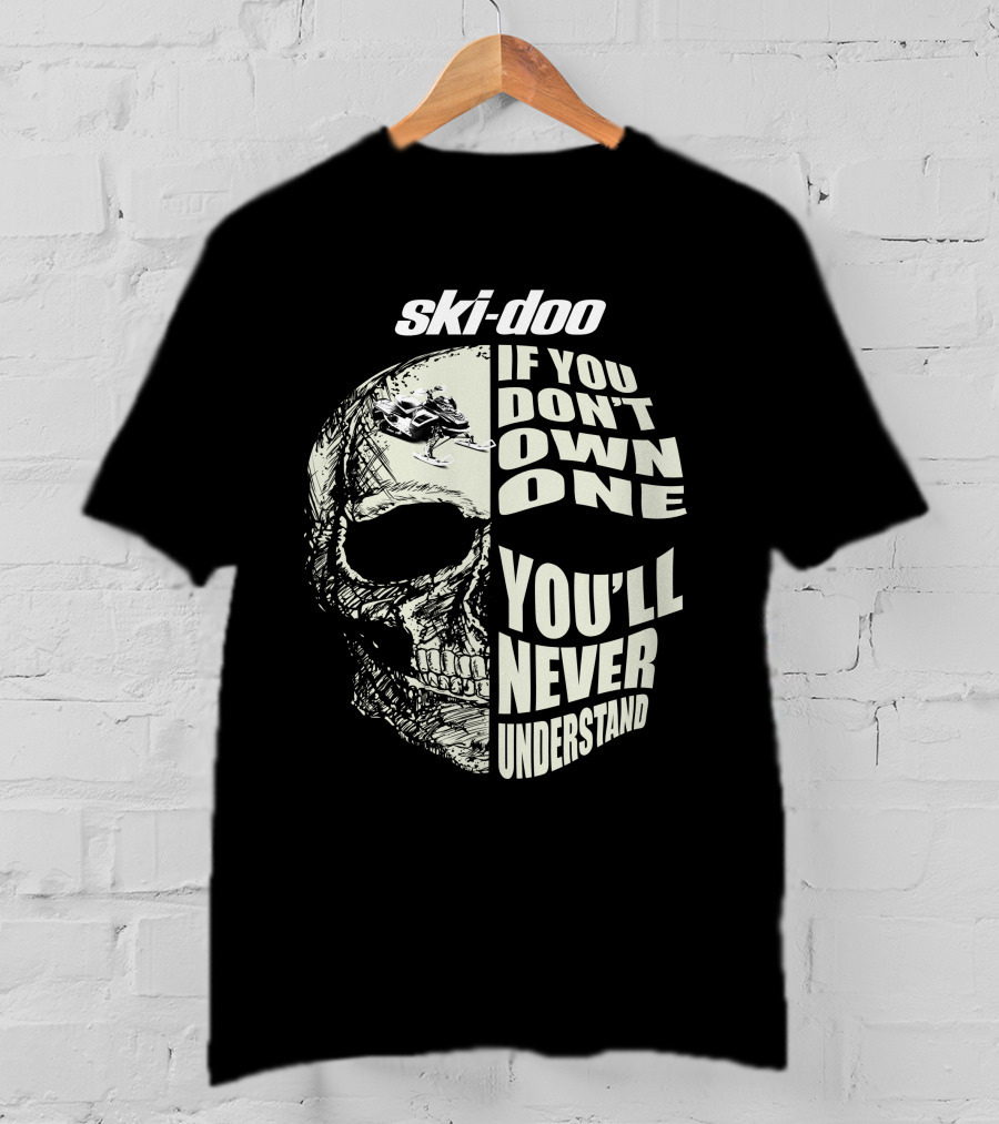 Ski-Doo If You Don't Own One You'll Never Understand Skull 900 T-Shirt
