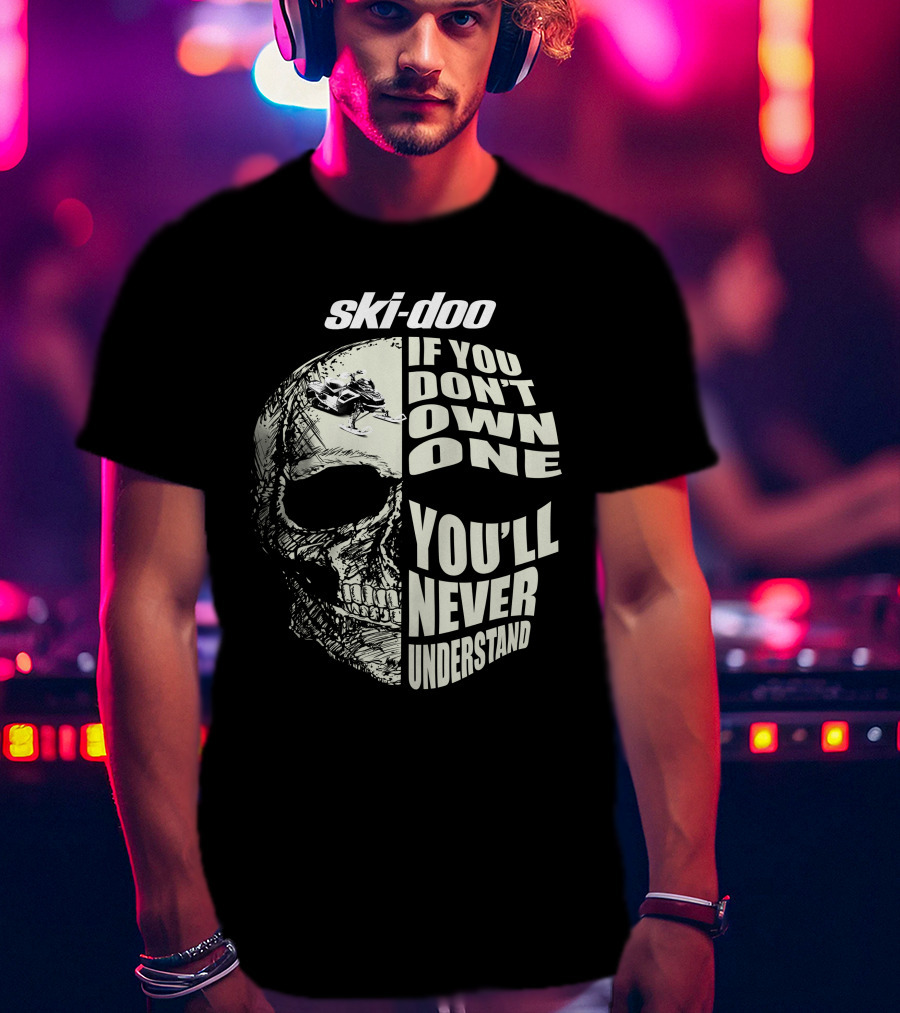 Ski-Doo If You Don't Own One You'll Never Understand Skull 900 T-Shirt