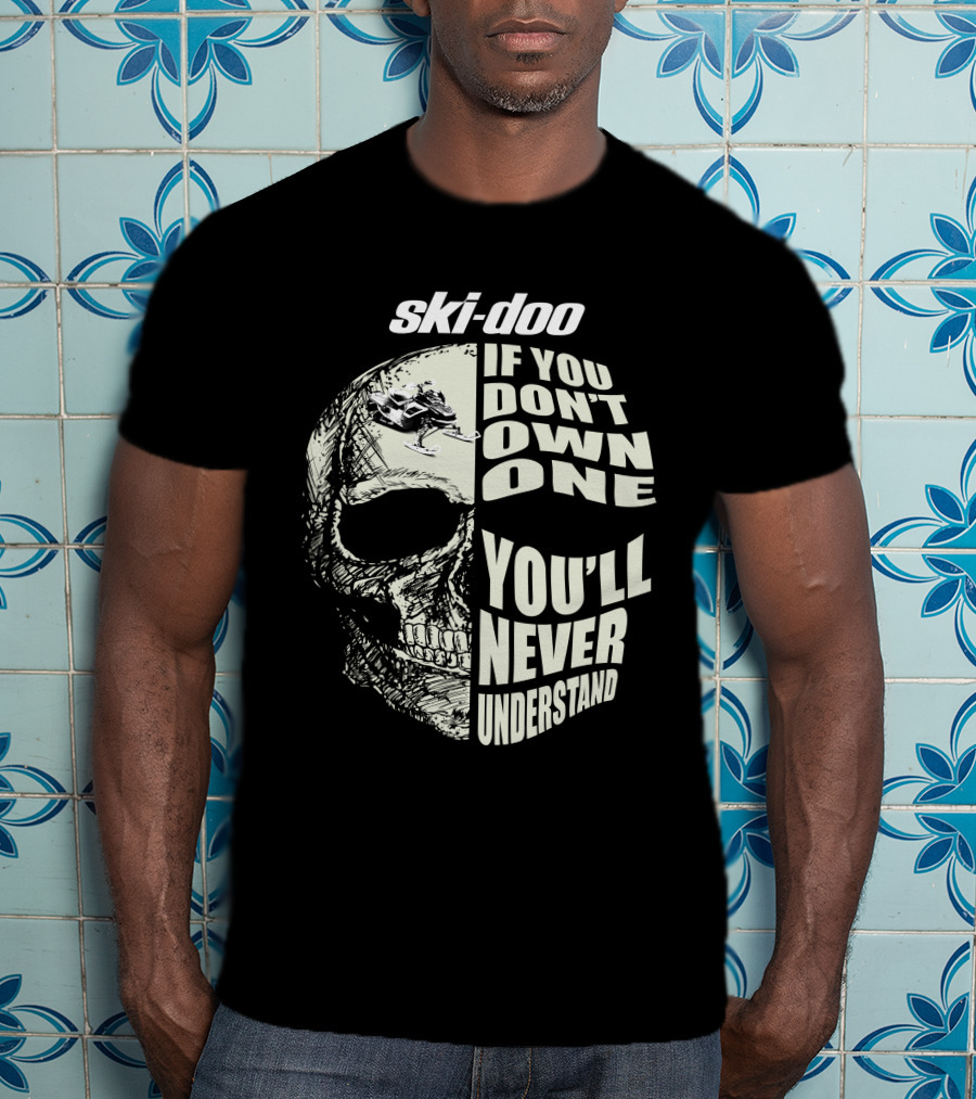 Ski-Doo If You Don't Own One You'll Never Understand Skull 900 T-Shirt